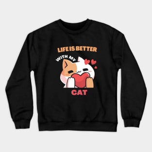 Life is better with my cat Crewneck Sweatshirt